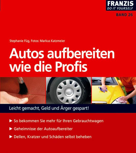 Autos aufbereiten wie die Profis: Leicht gemacht, Geld und Ärger gespart! So bekommen Sie mehr für Ihren Gebrauchtwagen. Geheimnisse de ... Kratzer und Schäden selbst beheben (DO IT!) Business, Finance & Career