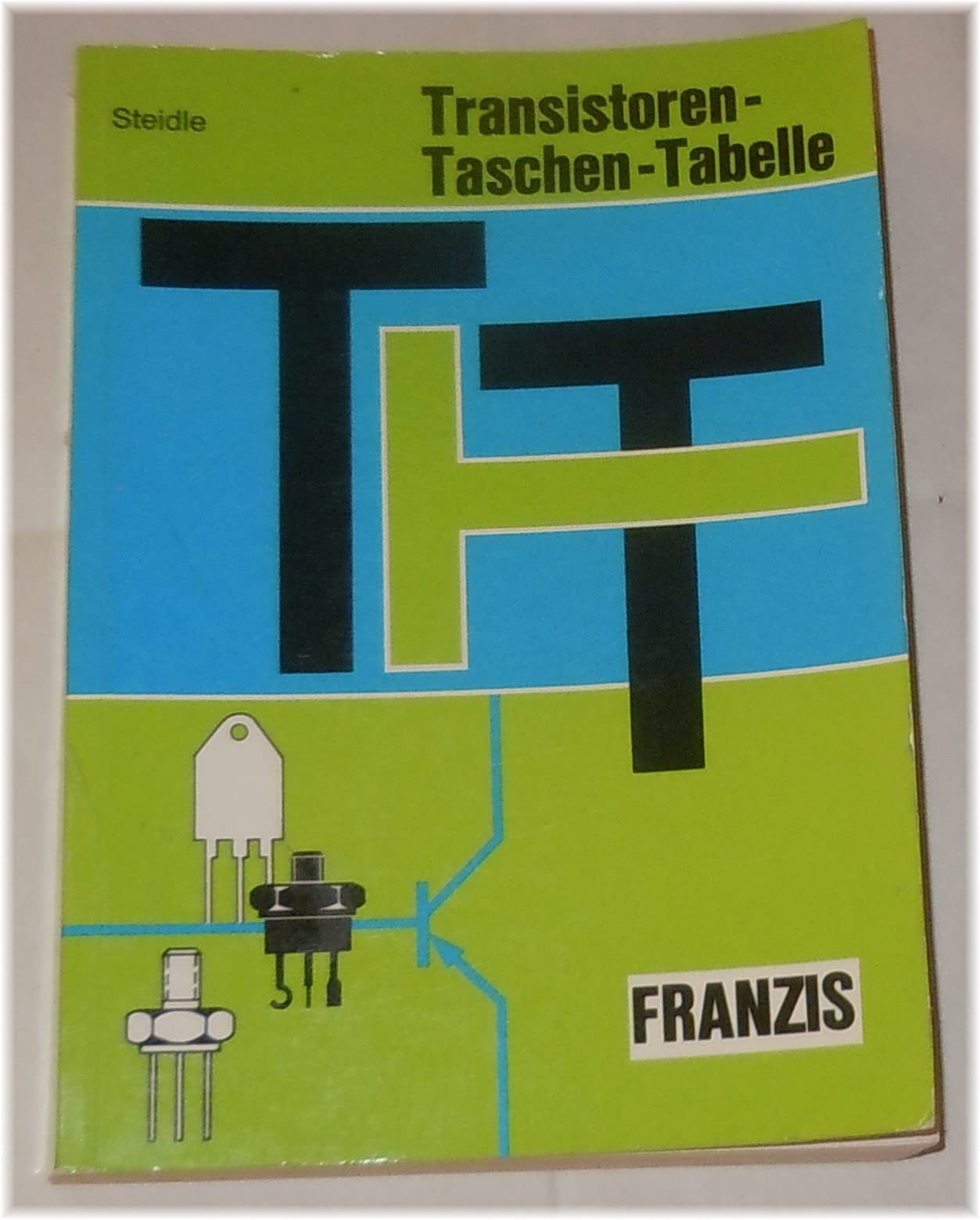 Transistoren-Taschen-Tabelle (TTT). Rund 23000 Transistoren mit ihren kennzeichnenden Daten und 410 Abbildungen von Gehäuseformen Business & Technology