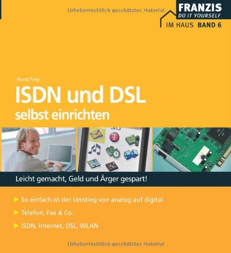 ISDN und DSL selbst einrichten und installieren: Leicht gemacht, Geld und Ärger gespart!. So einfach ist der Umstieg von analog of digital. Telefon, Fax & Co. ISDN, Internet, DSL, WLAN Hobbies & Crafts