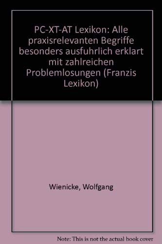 PC-XT-AT-Lexikon: Alle praxisrelevanten Begriffe besonders ausführlich erklärt, mit zahlreichen Problemlösungen Books