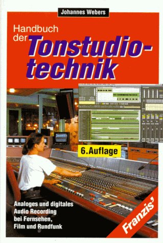 Tonstudiotechnik. Analoges und digitales Audio Recording bei Fernsehen, Film und Rundfunk: Schallaufnahme und -wiedergabe bei Rundfunk, Fernsehen, Film und Schallplatte Media & Communication