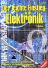Der leichte Einstieg in die Elektronik: Ein leicht verständlicher Grundkurs mit vielen leicht verständlichen Bauanleitungen Business & Technology