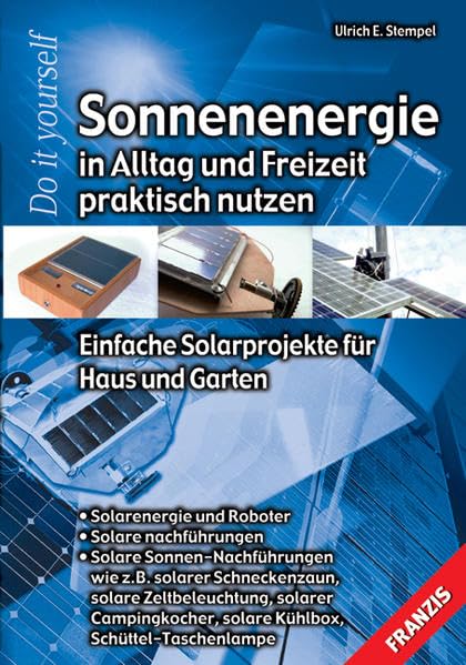 Sonnenenergie in Alltag & Freizeit praktisch nutzen: Einfache Solarprojekte für Haus und Garten (DO IT!) Business & Technology