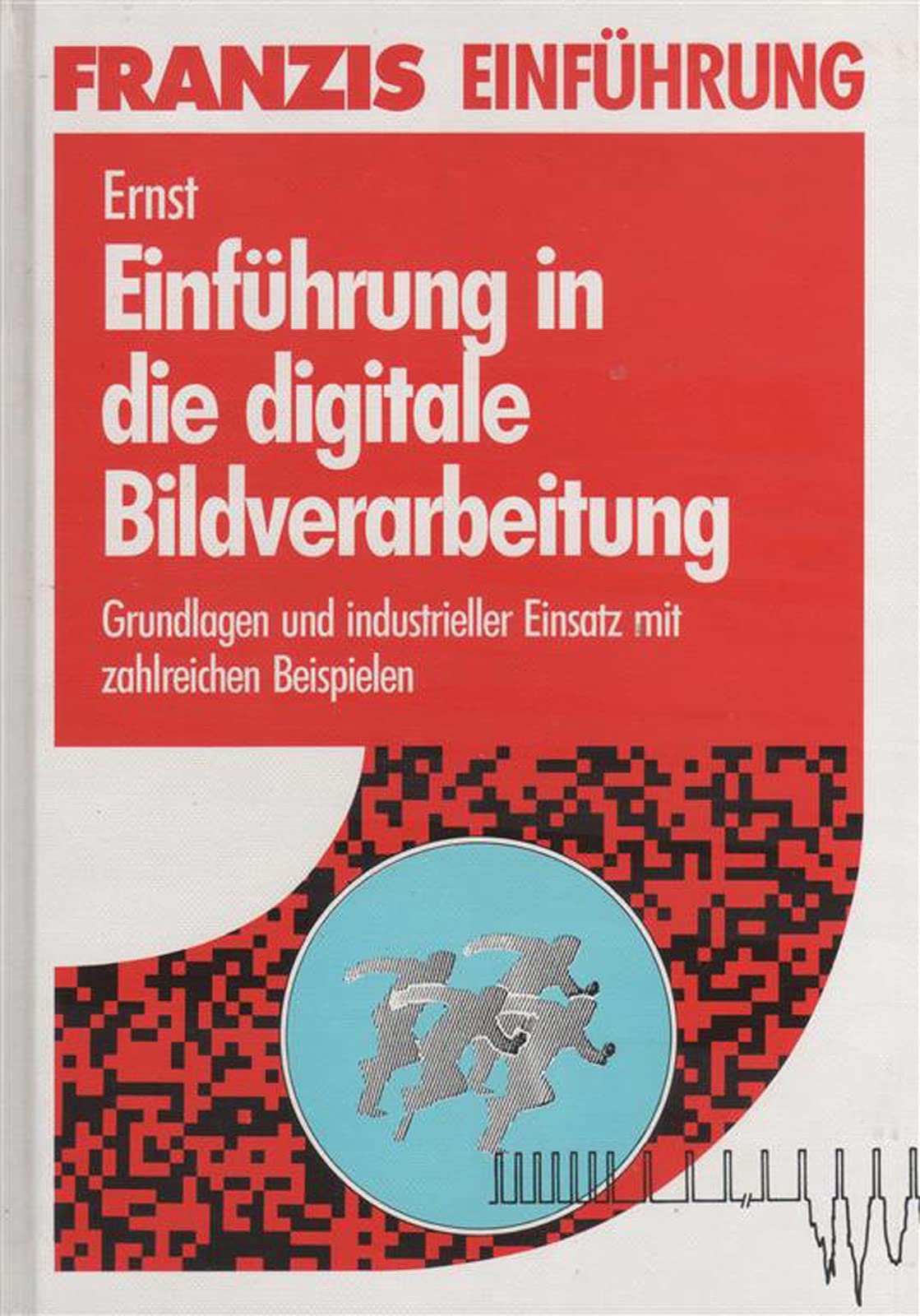 Einführung in die digitale Bildverarbeitung: Grundlagen und industrieller Einsatz mit zahlreichen Beispielen Books