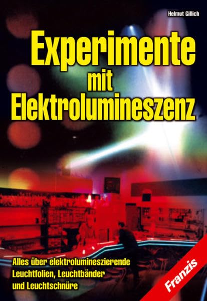 Experimente mit Elektrolumineszenz. Alles über elektrolumineszierende Leuchtfolien, Leuchtbänder und Leuchtschnüre Books