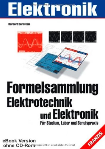 Formelsammlung Elektrotechnik und Elektronik: Für Studium, Labor und Berufspraxis (PC & Elektronik) Business & Technology