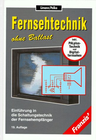 Fernsehtechnik ohne Ballast : Einführung in die Schaltungstechnik der Fernsehempfänger Business & Technology