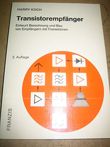 Transistorempfänger. Entwurf, Berechnung und Bau von Empfängern mit Transistoren Business & Technology