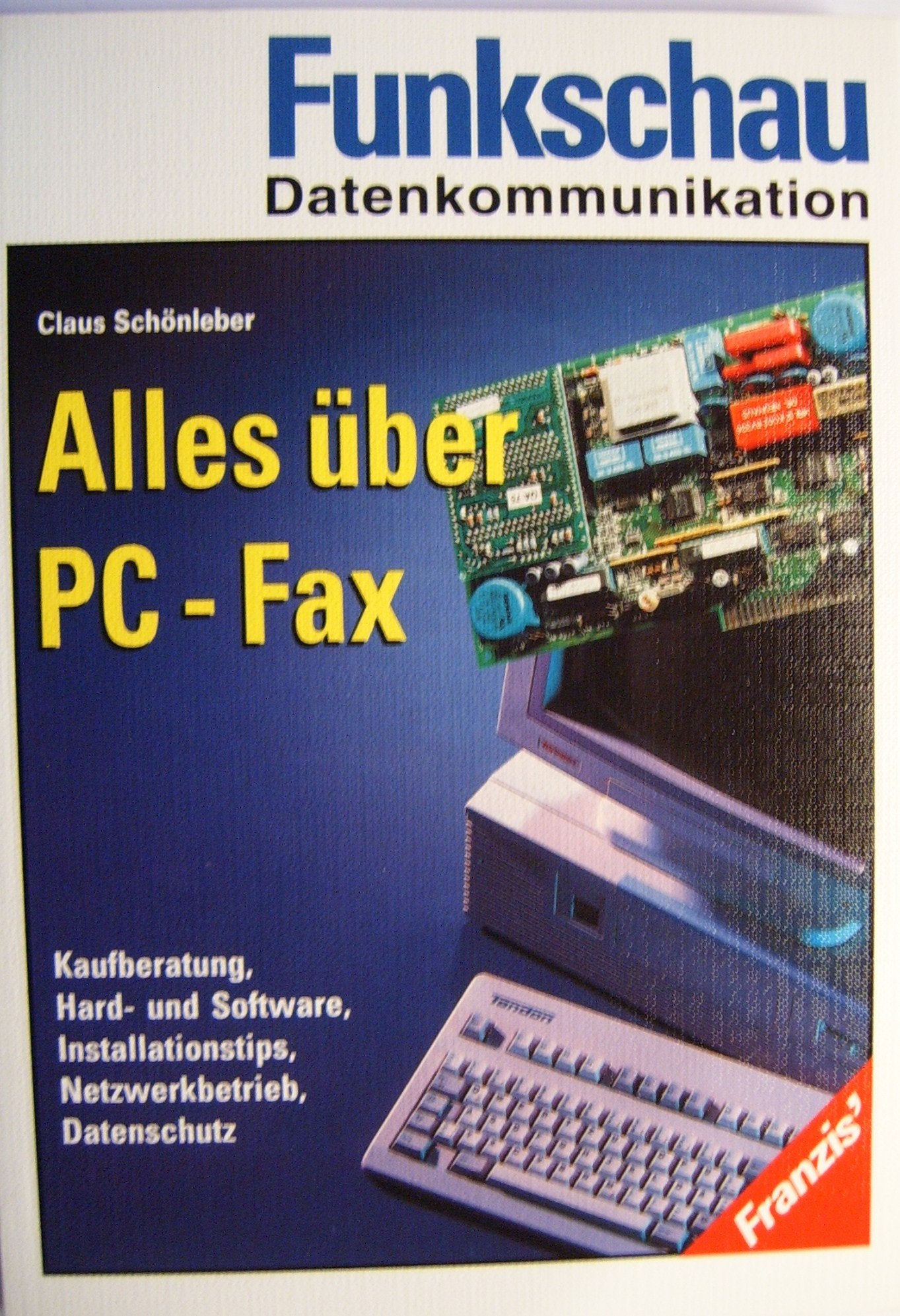 Alles über PC-Fax: Kaufberatung, Hard- und Software, Installationstips, Netzwerkbetrieb, Datenschutz (Funkschau Telekom) Books