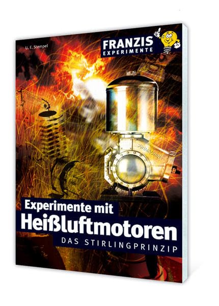 Experimente mit Heißluftmotoren: Das Stirlingprinzip (Franzis Experimente) Business & Technology