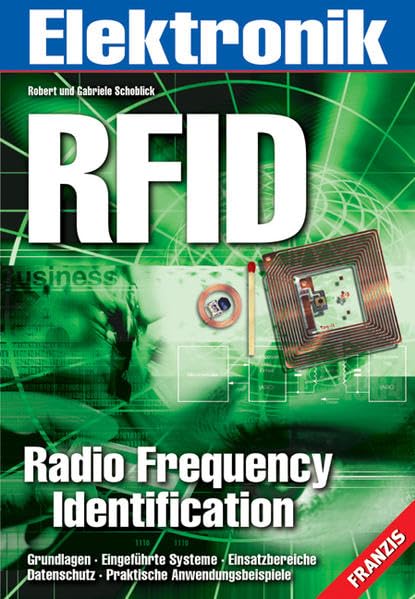 RFID Radio Frequency Identification: Grundlagen, Eingeführte Systeme, Einsatzbereiche, Datenschutz, Praktische Anwendungsbeispiele Business & Technology