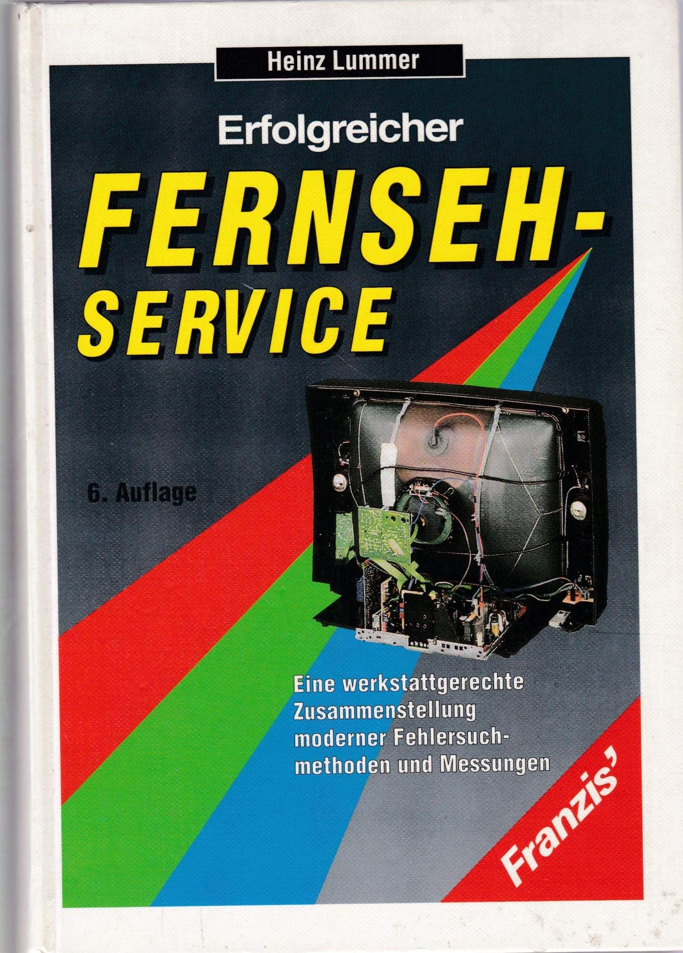 Erfolgreicher Fernseh-Service. Eine werkstattgerechte Zusammenstellung moderner Fehlersuchmethoden und Messungen Business & Technology