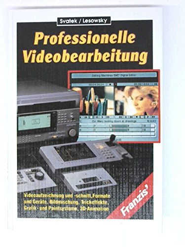 Professionelle Videobearbeitung: Videoaufzeichnung und -Schnitt, Formate und Geräte, Bildmischung, Trickeffekte, Grafik- und Paintsysteme, 3D-Animation Books