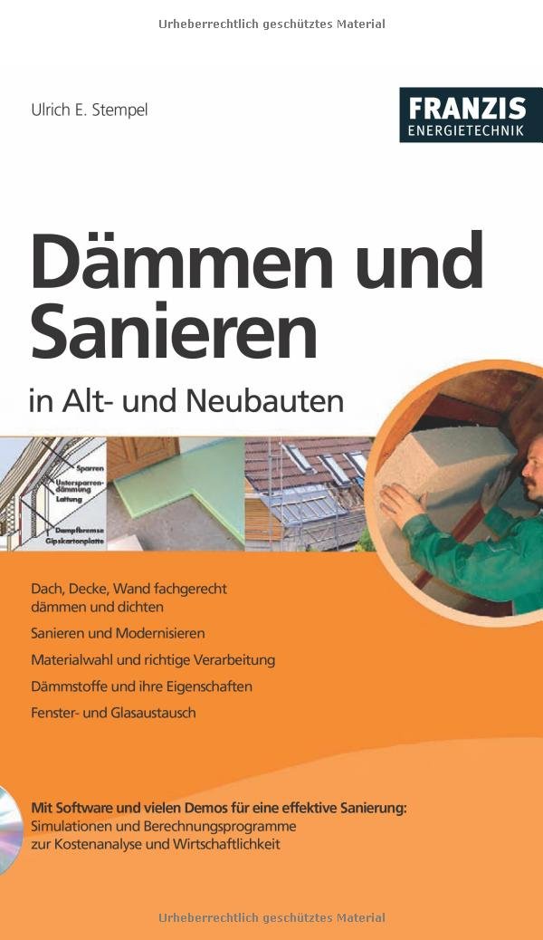 Dämmen und Sanieren in Alt- und Neubauten: Dach, Decke, Wand fachgerecht dämmen und dichten. Sanieren und Modernisieren. Materialwahl und richtige ... Eigenschaften. Fenster- und Glasaustausch Garden & Plants