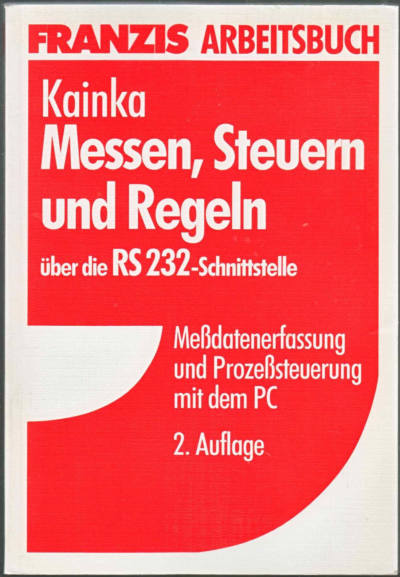 Messen, Steuern und Regeln über die RS-232 Schnittstelle: Messdatenerfassung und Prozesssteuerung mit dem PC Business & Technology
