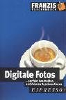 Digitale Fotos: Perfekt bearbeiten, archivieren & präsentieren (Espresso) Computer Science