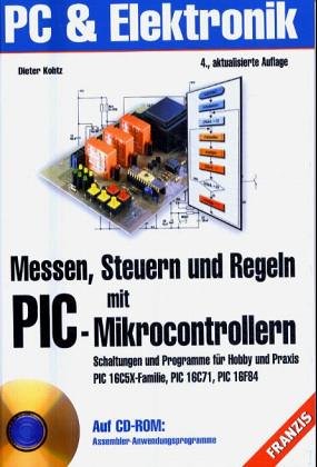 Messen, Steuern und Regeln mit PIC- Mikrocontrollern. Schaltungen und Programme für Praxis und Hobby Business & Technology