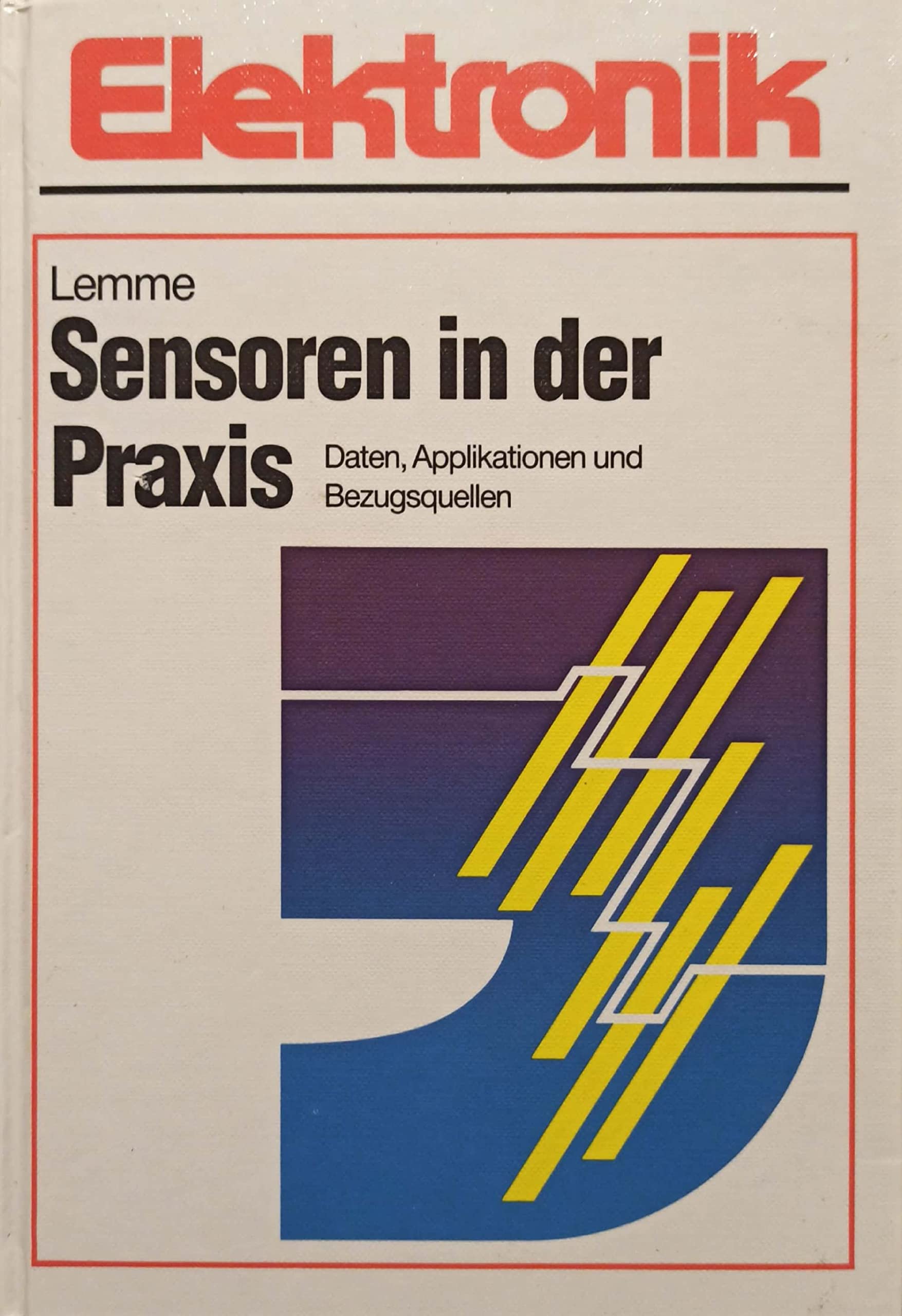 Sensoren in der Praxis: Daten, Applikationen und Bezugsquellen Business & Technology