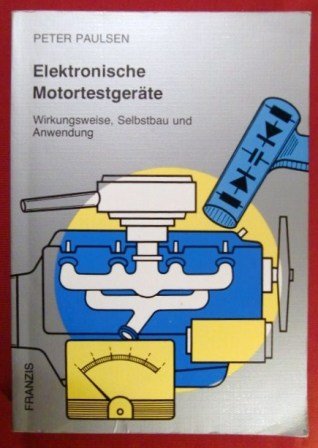Elektronische Motortestgeräte. Wirkungsweise, Selbstbau und Anwendung Business & Technology