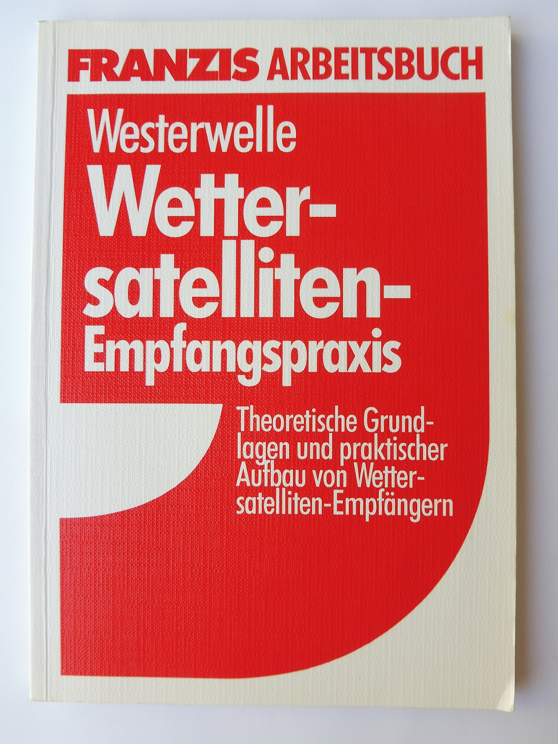 Wettersatelliten-Empfangspraxis. Theoretische Grundlagen und praktischer Aufbau von Wettersatelitten-Empfängern book