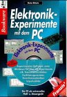 Elektronik-Experimente mit dem PC: Der PC als universelles Steuer- und Messgerät Business & Technology