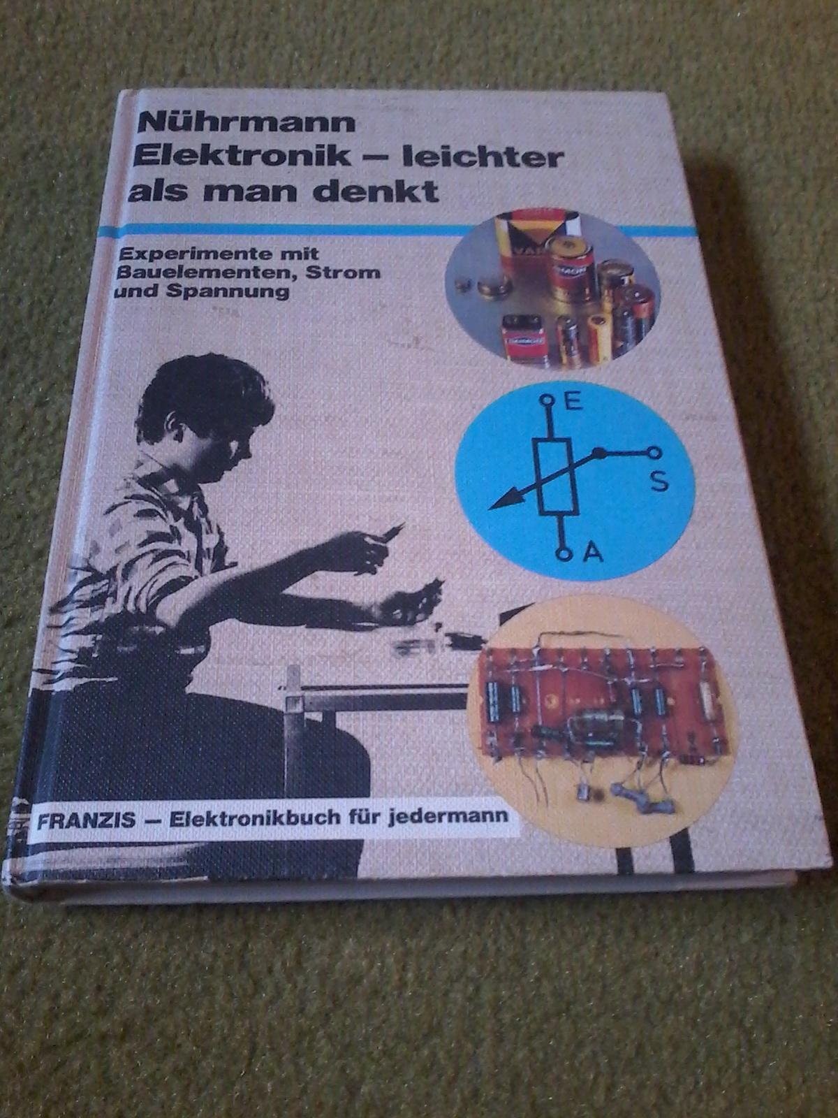 Elektronik - leichter als man denkt: Experimente mit Bauelementen, Strom und Spannung (Franzis Elektronikbuch für Jedermann) Business & Technology