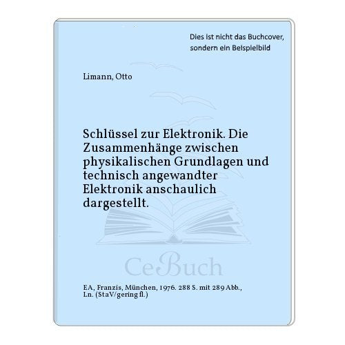 Schlüssel zur Elektronik. Von den physischen Grundlagen bis zur technisch angewandten Elektronik. Business & Technology