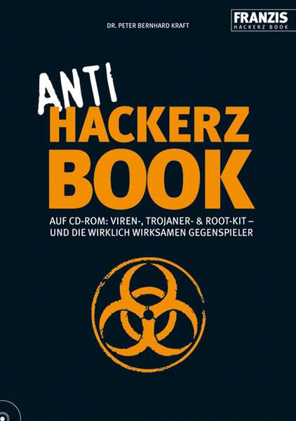 Anti Hackerz Book: Auf CD-ROM: Viren-, Trojaner- & Root-Kit – und die wirklich wirksamen Gegenspieler Computer Science