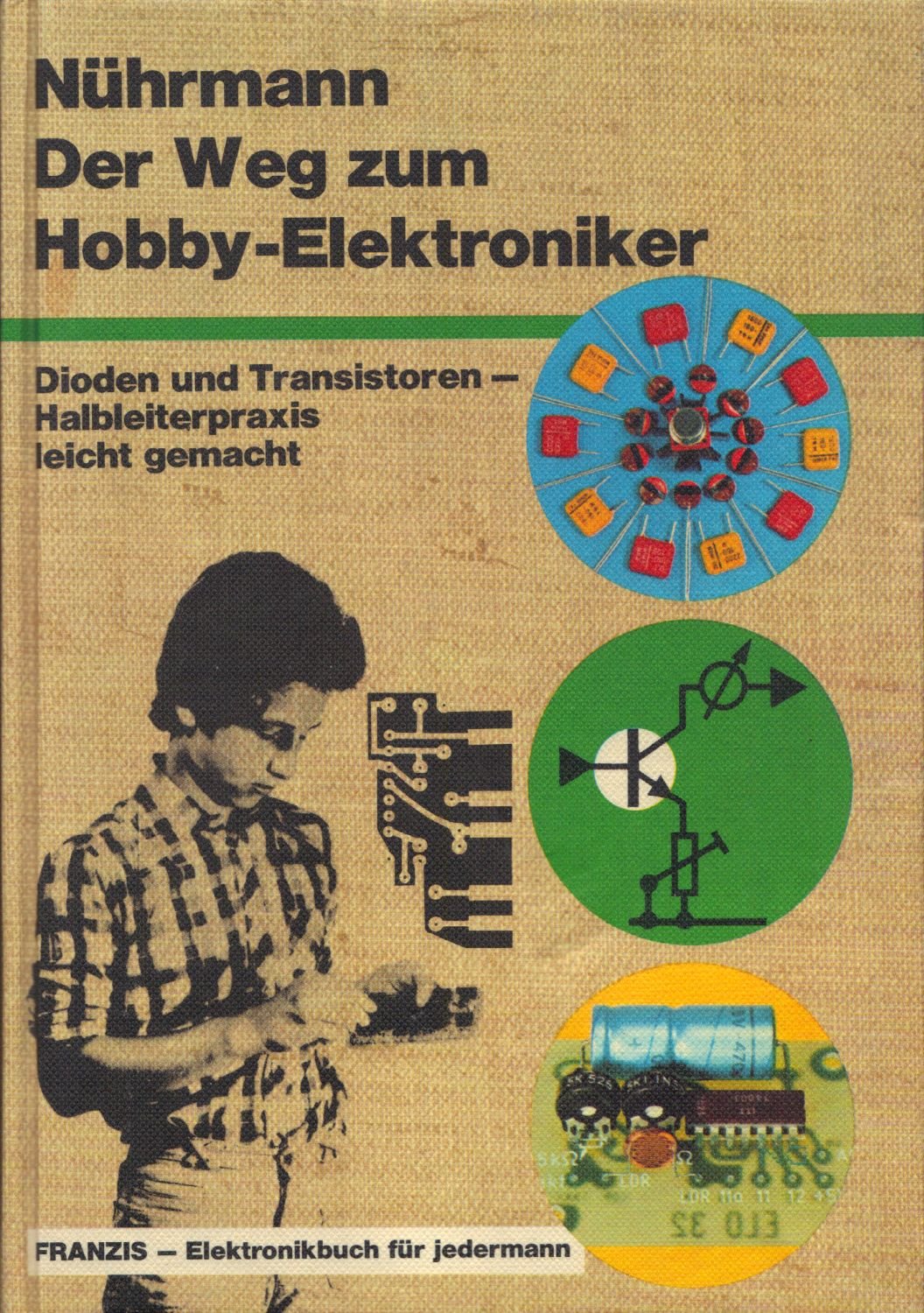 Der Weg zum Hobby-Elektroniker. Dioden und Transistoren - Halbleiterpraxis leicht gemacht Leisure, Home & Garden