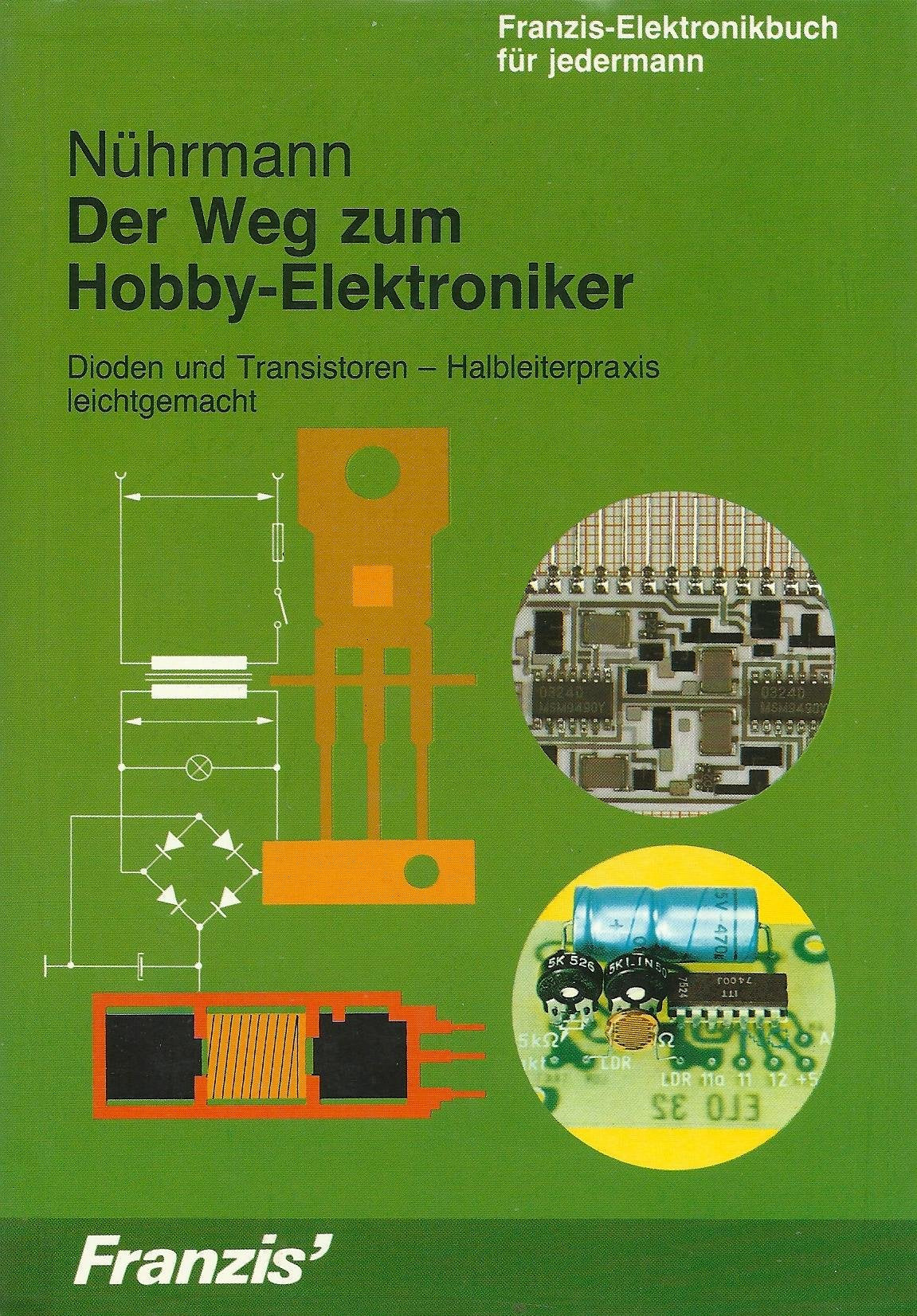 Der Weg zm Hobby-Elektroniker: Dioden und Transistoren - Halbleiterpraxis leicht gemacht (Franzis Elektronikbuch für Jedermann) Leisure, Home & Garden