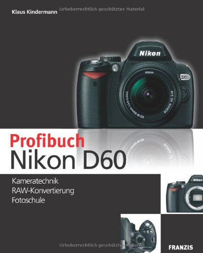 Das Profibuch Nikon D60: Kameratechnik - RAW Konvertierung - Fotoschule Books