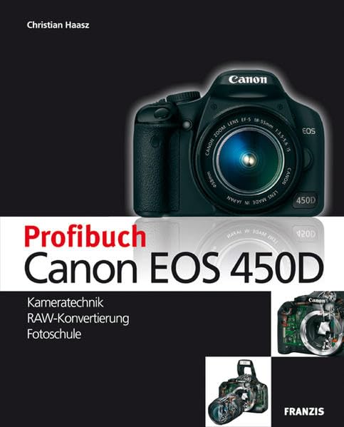 Das Profibuch Canon EOS 450D: Kameratechnik - RAW Konvertierung - Fotoschule: Kameratechnik - RAW Konvertierung - Fotoschule. CD-ROM mit Tryouts von Photoshop, Silkypix und Photomatix Computer Science