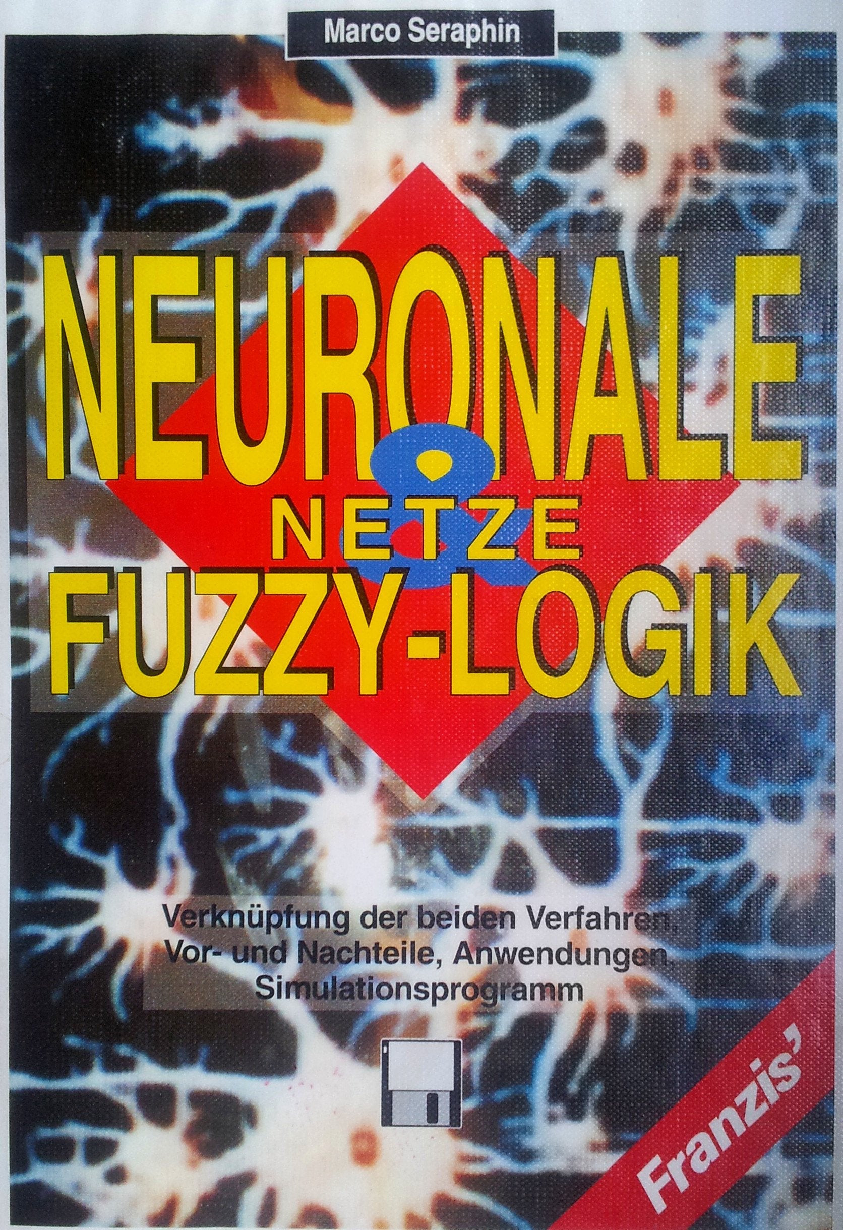 Neuronale Netze und Fuzzy-Logik: Verknüpfung der Verfahren, Anwendungen, Vor- und Nachteile. Simulationsprogramm auf Diskette Computer Science