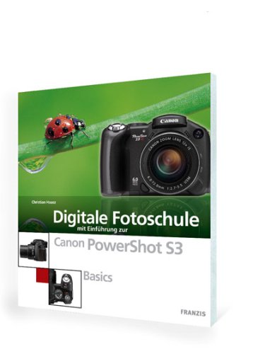 Digitale Fotoschule mit Einführung zur Canon PowerShot S3: Basics Hobbies & Crafts