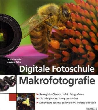Digitale Fotoschule Makrofotografie: Bewegliche Objekte perfekt fotografieren. Die richtige Ausstattung auswählen. Scharfe und optimal belichtete Makrofotos schiessen Hobbies & Crafts