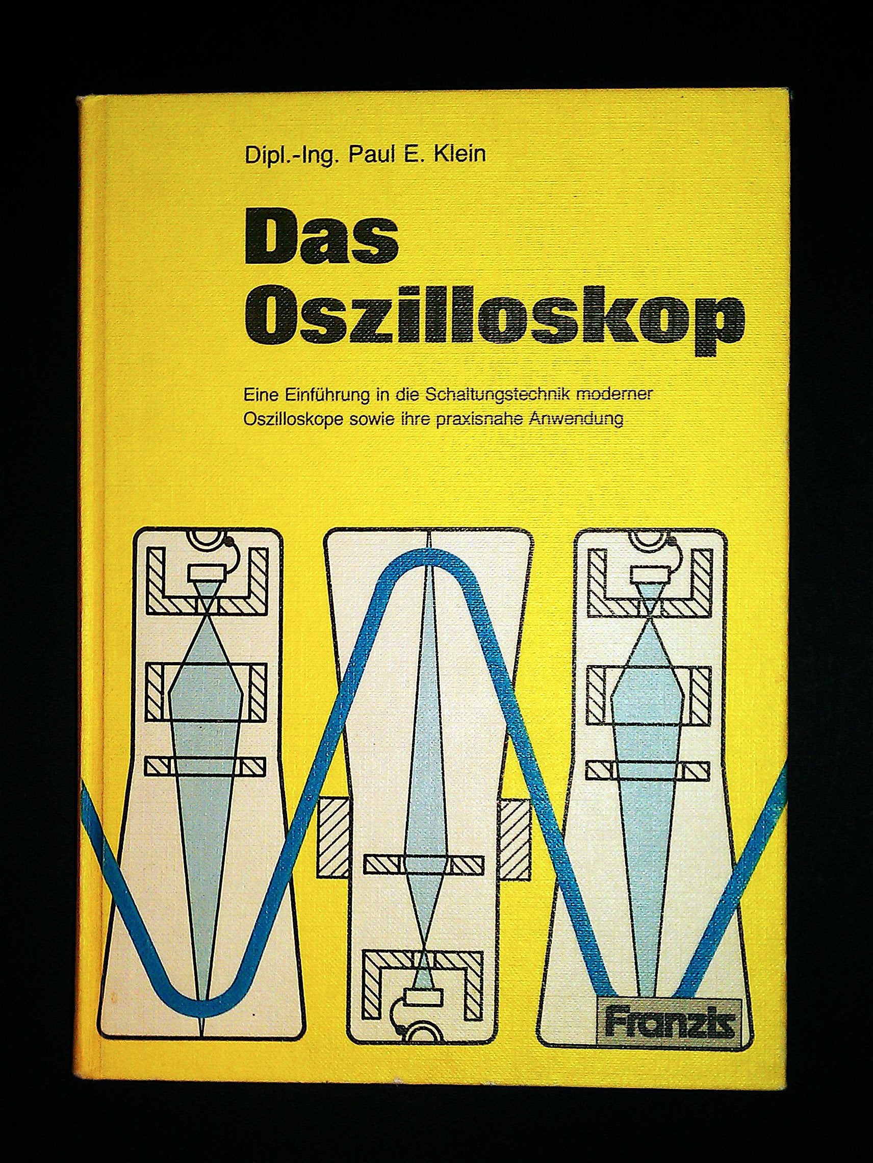 Das Oszilloskop.: Eine Einführung in die Schaltungstechnik moderner Oszilloskope sowie ihre praxisnahe Anwendung. Business & Technology