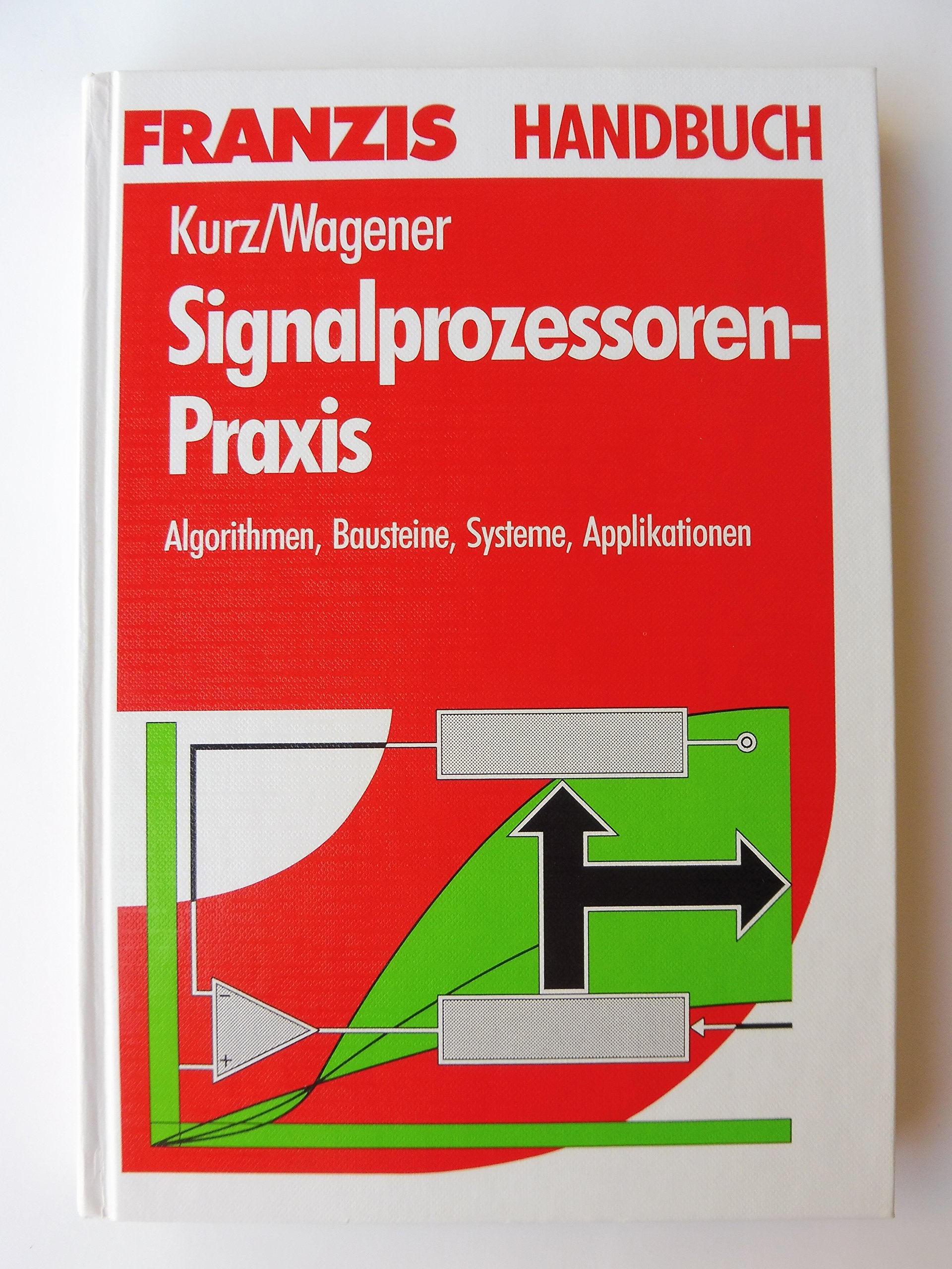 Signal-Prozessoren-Praxis: Algorithmen, Bausteine, Systeme, Applikationen Books