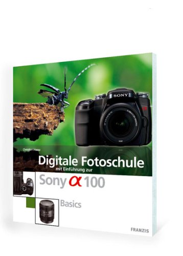 Digitale Fotoschule mit Einführung zur Sony Alpha DSLR A 100: Basics Hobbies & Crafts