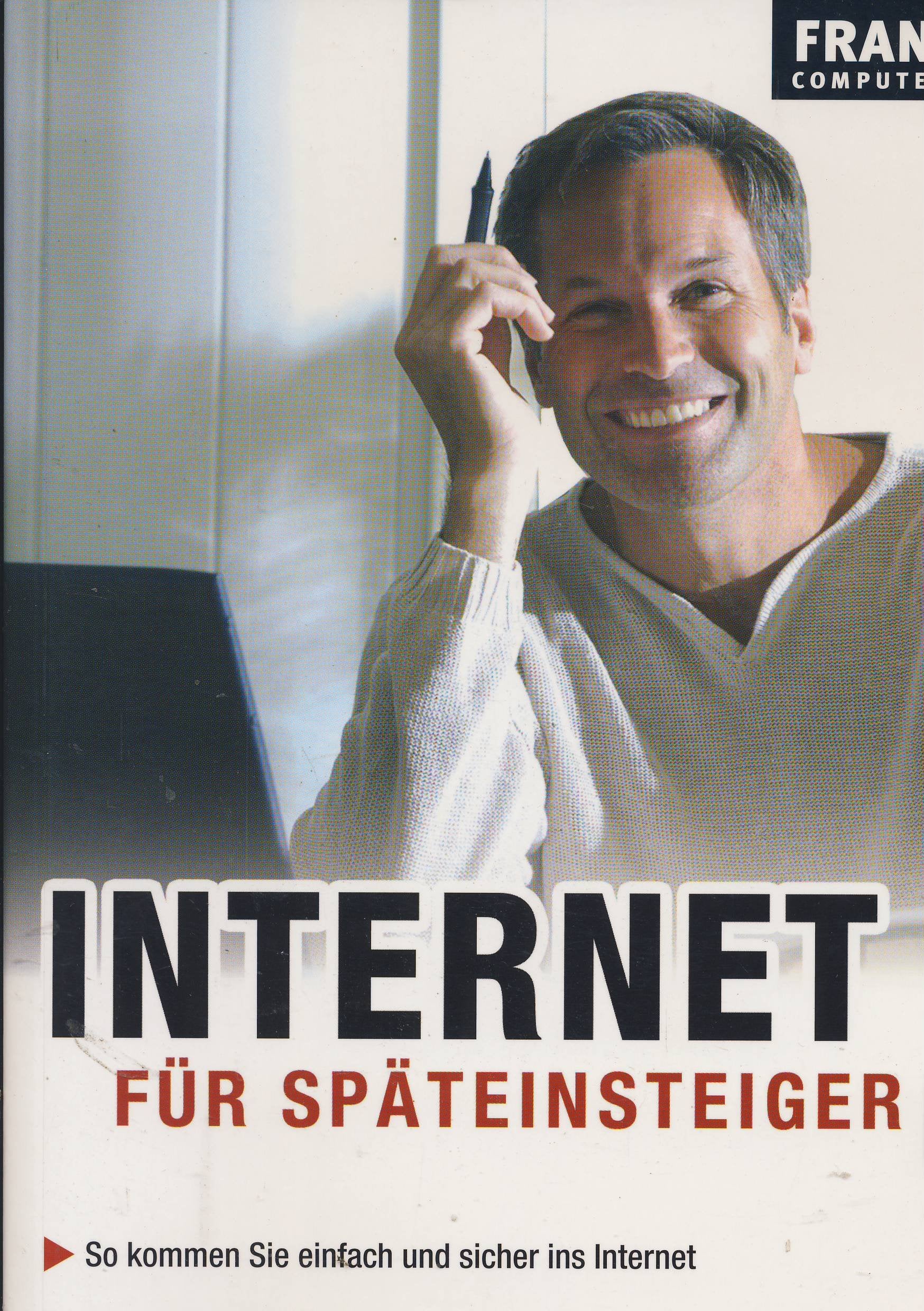 Internet für Späteinsteiger: So kommen Sie einfach und sicher ins Internet. Ohne Gefahr E-Mails schreiben und im Internet surfen. Online einkaufen, Reisen planen und Bankgeschäfte erledigen Computer Science