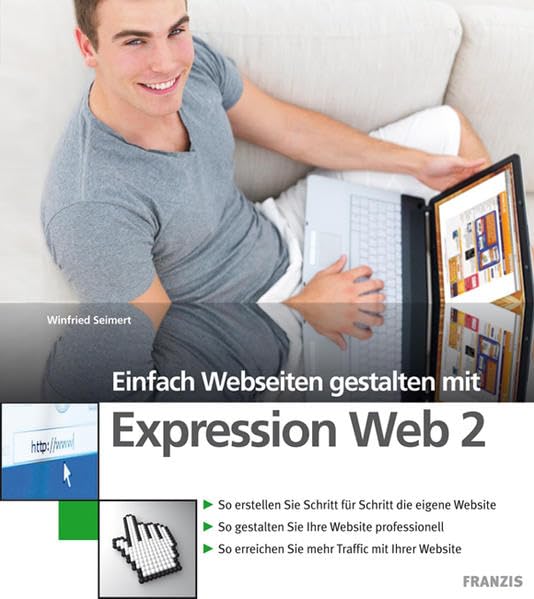Einfach Webseiten gestalten mit Expression Web2: So erstellen Sie Schritt für Schritt die eigene Website-So gestalten Sie Ihre Website ... erreichen Sie mehr Traffic mit Ihrer Website Computer Science