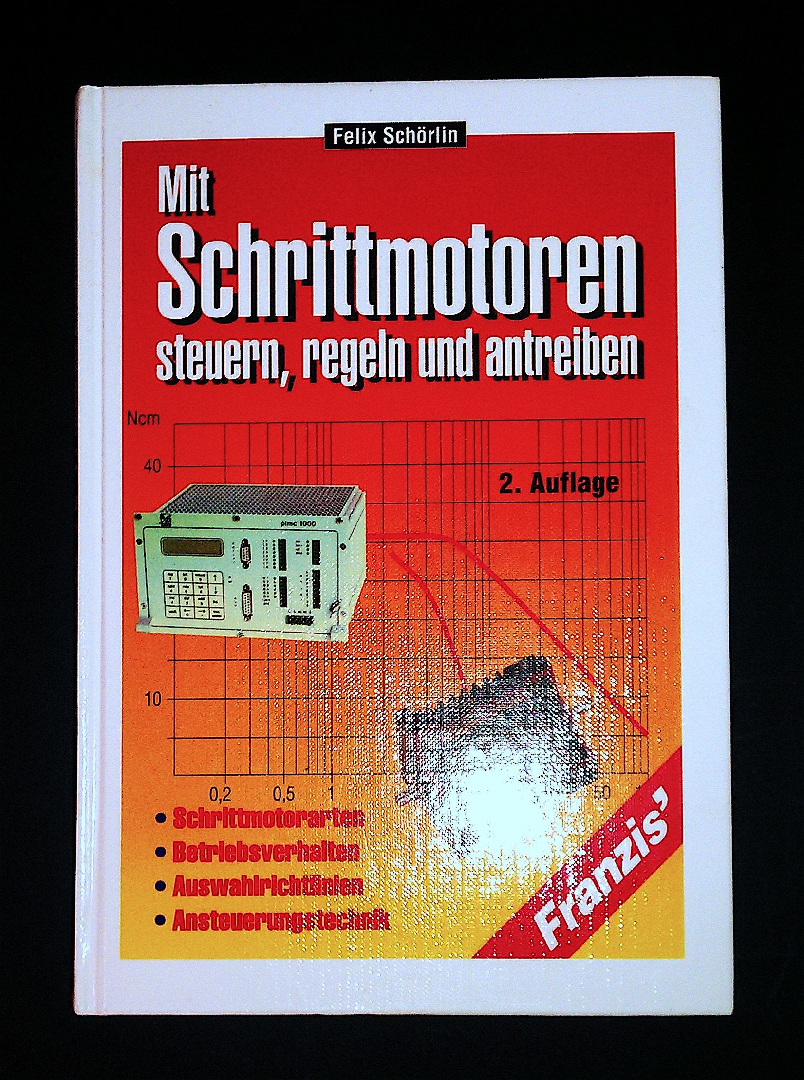 Mit Schrittmotoren steuern, regeln und antreiben: Schrittmotorarten, Betriebsverhalten, Auswahlrichtlinien Business & Technology