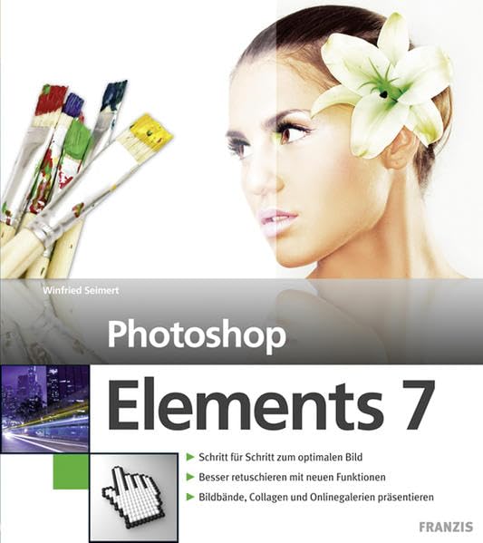 Photoshop Elements 7: Schritt für Schritt zum optimalen Bild. Besser retuschieren mit neuen Funktionen. Bildbände, Collagen und Onlinegalerien präsentieren Hobbies & Crafts