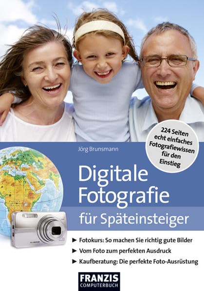 Digitalfotografie für Späteinsteiger: Fotokurs: So machen Sie richtig gute Bilder. Vom Foto zum perfekten Ausdruck. Kaufberatung: Die perfekte Foto-Ausrüstung Hobbies & Crafts