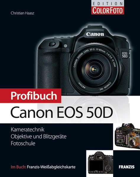 Profibuch Canon EOS 50D: Kameratechnik, Objektive und Blitzgeräte, Fotoschule Photography