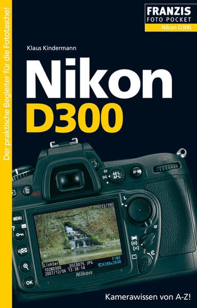 Nikon D300: Kamerawissen von A-Z! Der praktische Begleiter für die Fototasche! (Foto Pocket) Hobbies & Crafts