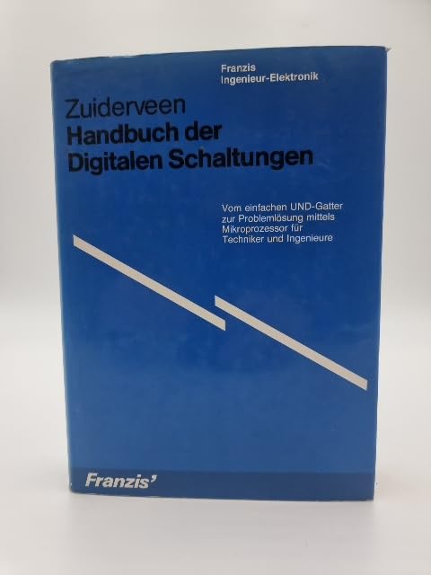 Handbuch der digitalen Schaltungen : vom einfachen UND-Gatter zur Problemlösung mittels Mikroprozessor für Techniker u. Ingenieure. Books