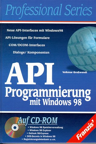 API-Programmierung mit Windows 98: Neue API-Interfaces mit Windows 98, API-Lösungen für Formulare, Dialoge, Komponenten, Grafikobjekte, ... Windows 98, Windows 98 Desktop Manipulationen Books