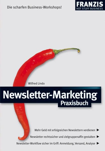 Newsletter-Marketing Praxisbuch: Mehr Geld mit erfolgreichen Newslettern verdienen. Newsletter rechtssicher und zielgruppenaffin gestalten. ... Anmeldung, Versand, Analyse (Hot Stuff) Law
