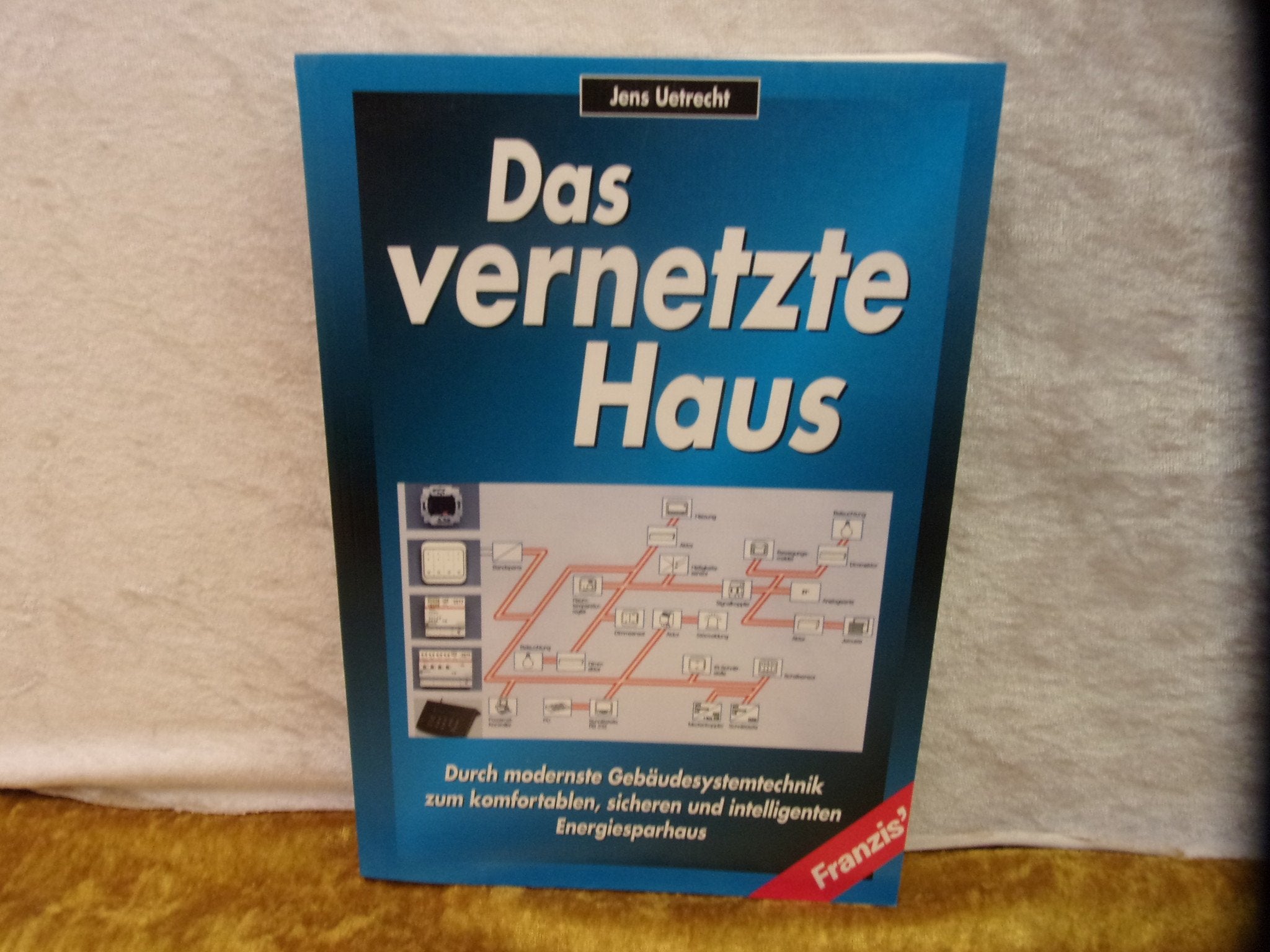 Das vernetzte Haus: Durch modernste Gebäudesystemtechnik zum komfortablen, sicheren und intelligenten Energiesparhaus Business & Technology