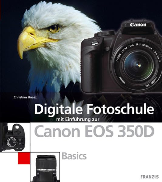 Digitale Fotoschule mit Einführung zur Canon EOS 350D. Basics Hobbies & Crafts